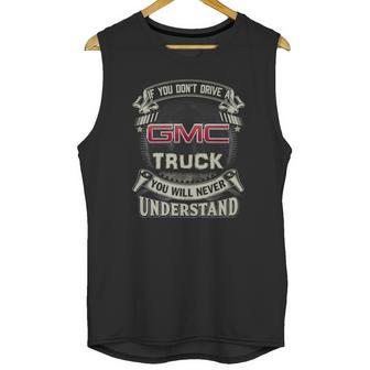 If You Dont Drive A Gmc Unisex Tank Top | Favorety CA