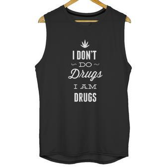 I Dont Do Drugs I Am Drugs Unisex Tank Top | Favorety