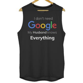 I Dont Need Google My Husband Knows Everything For Couple T Unisex Tank Top | Favorety DE