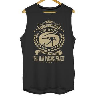 I Dont Need Therapy I Just Need To Listen To The Alan Parsons Project Tshirt Unisex Tank Top | Favorety DE