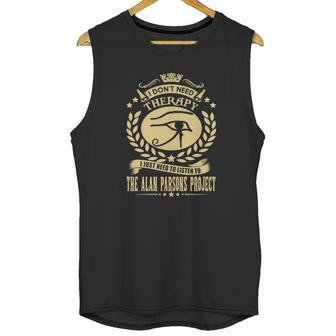 I Dont Need Therapy I Just Need To Listen To The Alan Parsons Project Unisex Tank Top | Favorety