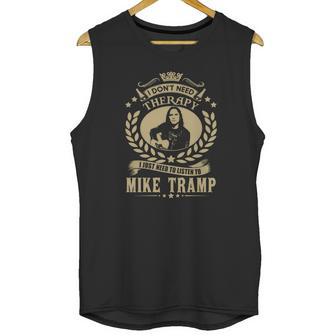 I Dont Need Therapy I Just Need To Listen To Mike Tramp Tshirt Unisex Tank Top | Favorety DE