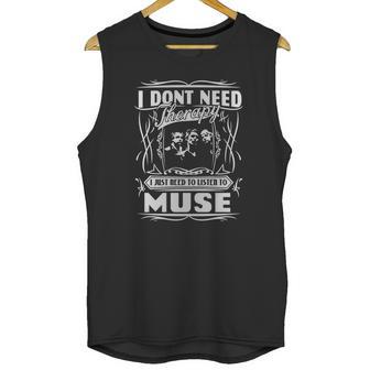 I Dont Need Therapy I Just Need To Listen To Muse Unisex Tank Top | Favorety AU