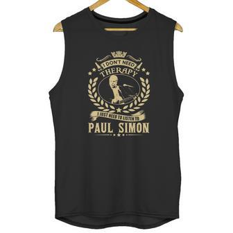 I Dont Need Therapy I Just Need To Listen To Paul Simon Tshirt Unisex Tank Top | Favorety