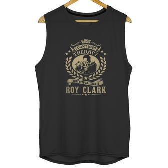 I Dont Need Therapy I Just Need To Listen To Roy Clark Tshirt Unisex Tank Top | Favorety UK