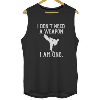 I Dont Need A Weapon I Am One Unisex Tank Top | Favorety CA