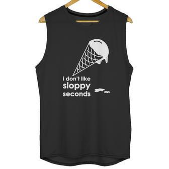 I Dont Like Sloppy Seconds Ice Cream Unisex Tank Top | Favorety DE