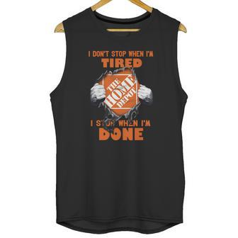 I Dont Stop When Im Tired I Stop When Im Done The Home Depot Unisex Tank Top | Favorety CA