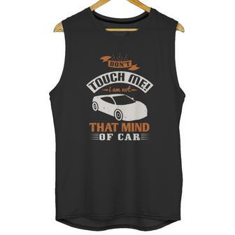 Don’T Touch Me I Am Not That Mind Of Car Unisex Tank Top | Favorety