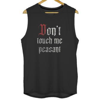 Dont Touch Me Peasant Funny Renaissance Festival Unisex Tank Top | Favorety