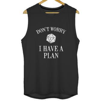 Dont Worry I Have A Plan Roleplaying Dice Game Unisex Tank Top | Favorety AU