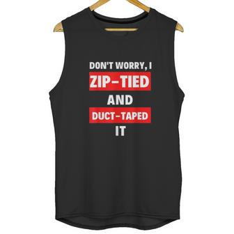 Dont Worry I Zip-Tied And Duct-Taped It - Funny Racecar Automotive Unisex Tank Top | Favorety