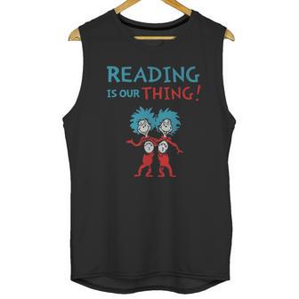 Dr Seuss Day Reading Is Our Thing Unisex Tank Top | Favorety DE