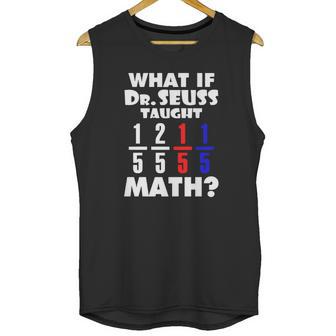 What If Dr Seuss Taught Math Unisex Tank Top | Favorety UK