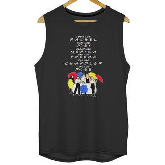 Dress Like Rachel Flirt Like Joey Clean Like Monica Sing Like Phoebe Joke Like Chandler Love Like Ross Unisex Tank Top | Favorety UK