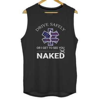 Drive Safely Or I Get To See You Naked Funny Ems Emr Emt Unisex Tank Top | Favorety DE