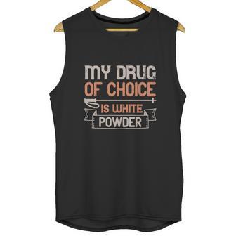 My Drug Of Choice Is White Powder Unisex Tank Top | Favorety CA