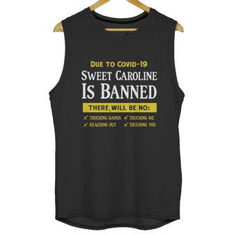 Due To Covid-19 Sweet Caroline Is Banned There Will Be No Shirt Unisex Tank Top | Favorety AU