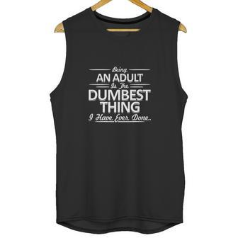 Being An Is The Dumpest Thing Unisex Tank Top | Favorety UK