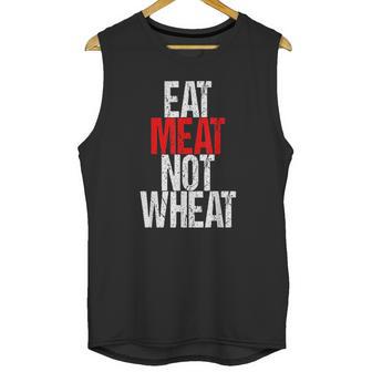 Eat Meat Not Wheat Funny Meat Eater Carnivore Unisex Tank Top | Favorety