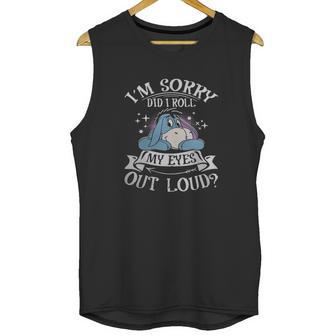 Eeyore Im Sorry Did I Roll My Eyes Out Loud Unisex Tank Top | Favorety CA