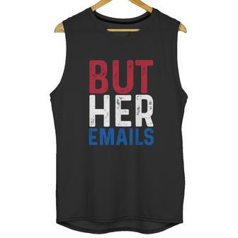 But Her Emails Pro Hillary Anti Trump Unisex Tank Top | Favorety CA