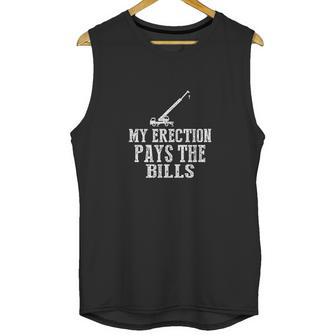 Erection Pays Bills Crane Machinery Operator Sub Contractor Unisex Tank Top | Favorety