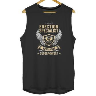 I Am An Erection Specialist What Is Your Superpower Job Shirts Unisex Tank Top | Favorety AU