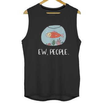 Ew People Funny Goldfish Social Distancing Unisex Tank Top | Favorety