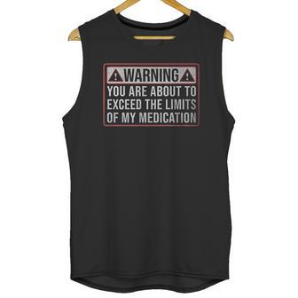 Exceed The Limits Of My Medication Funny Unisex Tank Top | Favorety UK