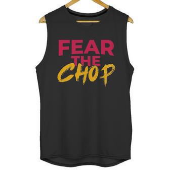 Fear The Chop Funny Braves Atlanta Baseball Quote Unisex Tank Top | Favorety