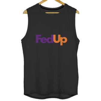 Fed Up Fedex Parody Im Fed Up Unisex Tank Top | Favorety