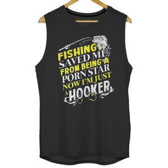 Fishing Saved Me From Being A Pornstar Now I Am Just A Hooker Funny Gift Unisex Tank Top | Favorety UK