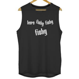 Here Fishy Fishy Fishy Funny Fishing Gift Unisex Tank Top | Favorety CA