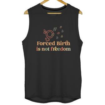 Forced Birth Is Not Freedom Abortion Rights Reproductive Rights Pro Choice Pro Unisex Tank Top | Favorety DE