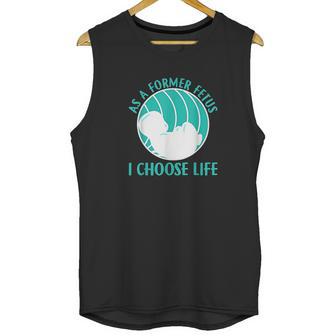 As A Former Fetus I Choose Life Unisex Tank Top | Favorety AU