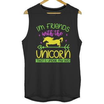 Im Friends With The Unicorn Thats Under My Bed Unisex Tank Top | Favorety