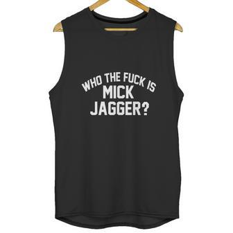 Who The Fuk Is Mick Jagger Distressed Unisex Tank Top | Favorety CA