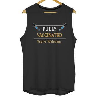 Fully Vaccinated Youre Welcome Funny Pandemic Unisex Tank Top | Favorety AU