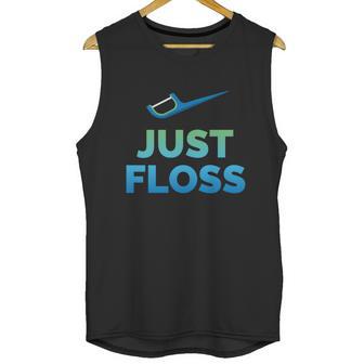 Funny Dentist Gift Just Floss Dental Assistant Hygienist Gift Unisex Tank Top | Favorety UK