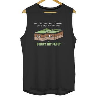 Funny Earthquake Sorry My Fault Unisex Tank Top | Favorety