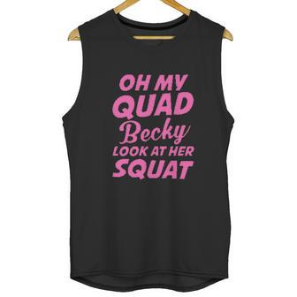 Funny Ideal Oh My Quad Becky Look At Her Squat Unisex Tank Top | Favorety CA