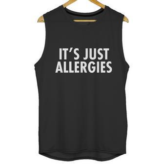 Funny Its Just Allergies Pandemic Unisex Tank Top | Favorety CA