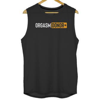 Funny Orgasm Donor Unisex Tank Top | Favorety