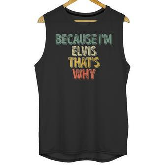 Funny Personalized Name Because Im Elvis Thats Why Unisex Tank Top | Favorety