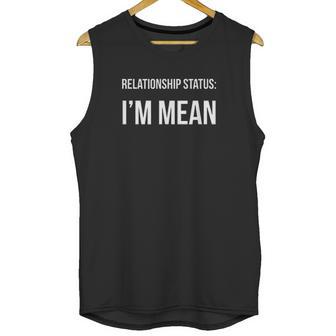 Funny Singles Relationship Status Im Mean Unisex Tank Top | Favorety DE