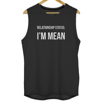 Funny Singles Relationship Status I Am Mean Unisex Tank Top | Favorety CA