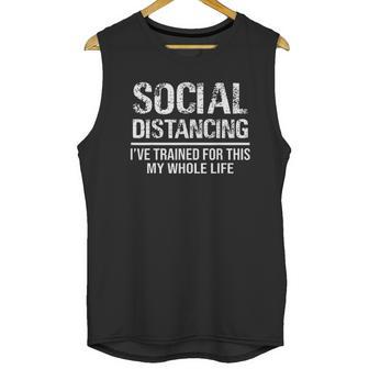 Funny Social Distancing Ive Trained For This My Whole Life Unisex Tank Top | Favorety CA