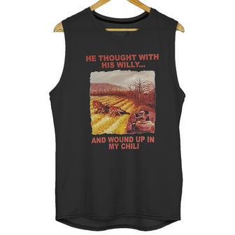 Funny He Thought With His Willy And Wound Up In My Chili Unisex Tank Top | Favorety CA