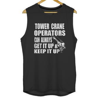 Funny Tower Crane Operator Get It Up Crane Lift Gift Unisex Tank Top | Favorety AU